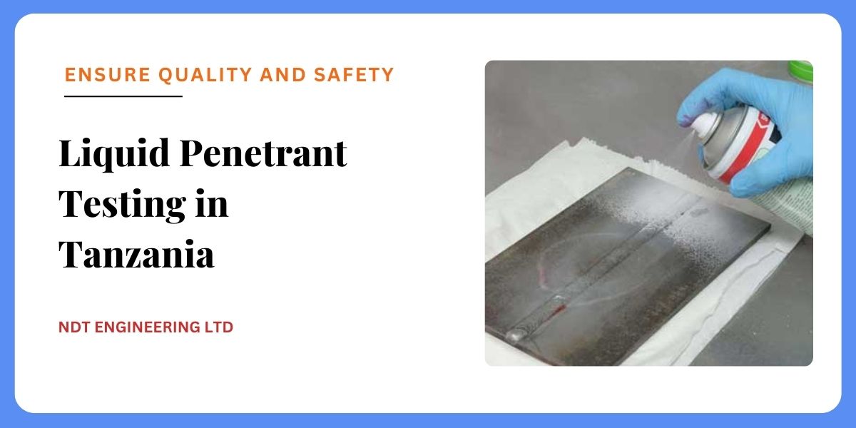 Liquid Penetrant Testing Ndt agency Tanzania